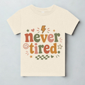 Never tired